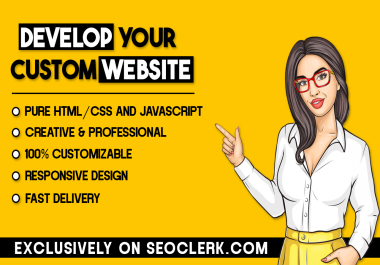 I will develop a custom website for you