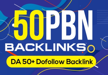Build,  All DA50+ High Quality 50 PBN Backlinks,  To Website Improving
