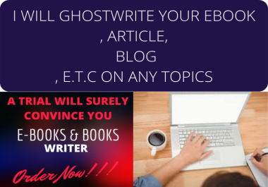 I will ghostwrite your ebook,  article,  blog etc on any topic
