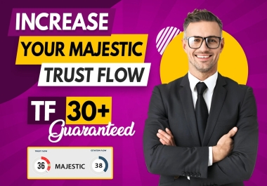 I will increase your Majestic Trust Flow upto 30 plus,  increase Tf Cf