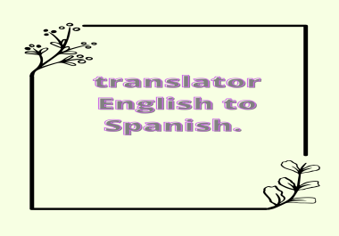 I can translate english to spanish or spanish to english.