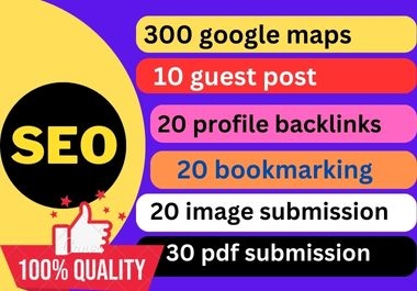 300 google maps.10 guest post.20 profile.20 bookmarking.20 image sub and 30 pdf sub high authority