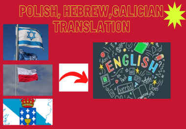I will translate galician,  polish,  hebrew into english