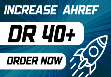 I will Increase Ahrefs DR 40 Increase Ahref Domain rating 40+