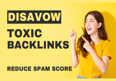 I will Disavow 200 toxic and spammy backlinks,  Reduce spam score,  Recover Google Penalty