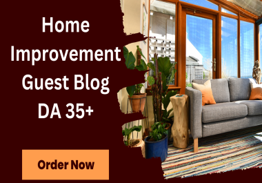 Maximize Your Home Improvement Blog's Reach with Professional Guest Posts and Articles