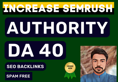 Increase Semrush Authority 40 plus using high quelity seo back links