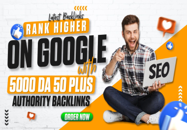 Rank Higher On Google With 5000 DA 50+ Backlinks - TOP google RANK White Hat SEO