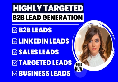 I will do targeted b2b lead generation,  LinkedIn lead generation for any industry