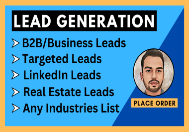 I will do b2b lead generation,  business leads,  linkedin leads,  real estate leads