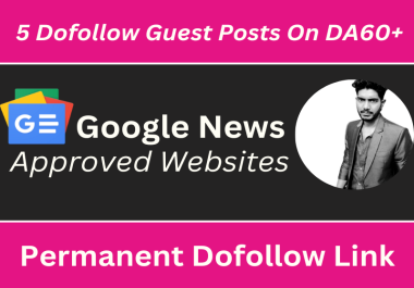 I will provide dofollow 5 guest post on da 60+ google news approval sites