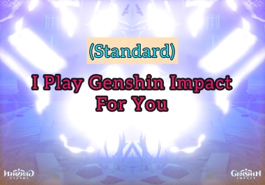 STANDARD I play Genshin Impact for you
