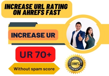 I will increase url rating ahrefs ur to 70 plus fast