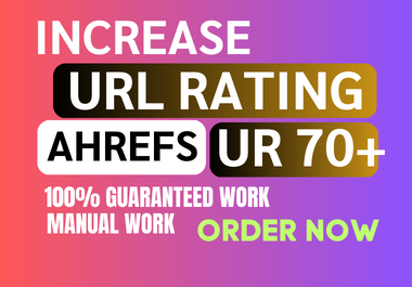 I Will Increase Your Site Ahrefs UR URL Rating 0 to 70 Plus Any Point