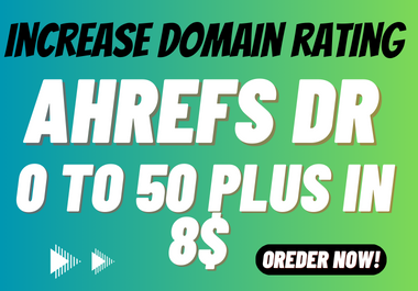 I will increase domain rating,  increase ahrefs domain rating,  increase DR 50+
