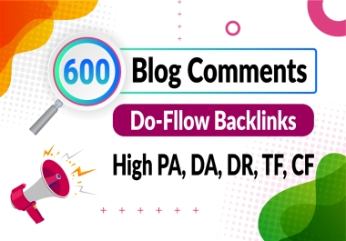 600 Unique Do-Follow Blog comment,  Permanent Link building by High Domain & Page Authority