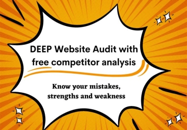 I will provide 20 steps DEEP website audit with free top 3 competitor analysis