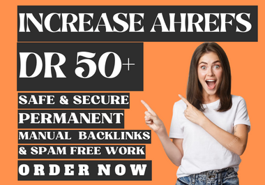 I will increase Ahrefs DR 50+,  Domain Rating of your site