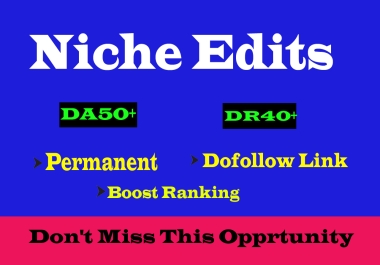 Niche Edits on DA50+,  DR40+ Dofollow Permanent SEO Backlinks