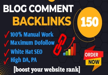 Make 150 blog comments manually using high quality SEO backlinks
