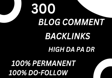 Get 300 Manual Do-Follow High Authority Blog Comments Backlinks