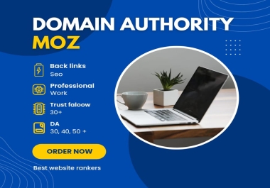 I will increase MOZ DA Domain Authority 30, 40, 50 and 60 plus for you