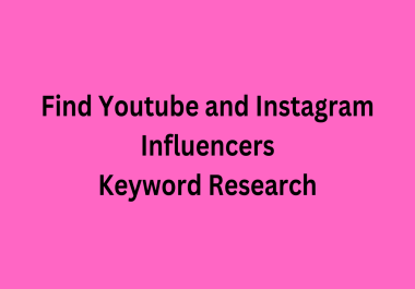 I will find youtube and Instagram influencers and do keywork research for you
