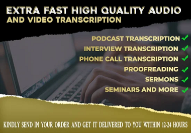 I will transcribe your audio,  podcast,  or video to text format