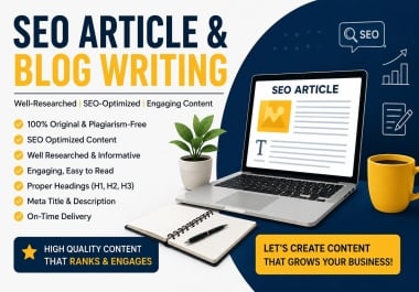 SEO Article & Blog Writing - Well-Researched and SEO-Optimized Content