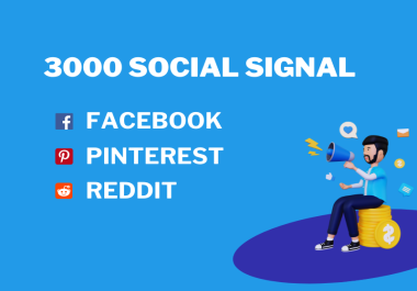 You will get HQ 3000 social signal from top 3 social media