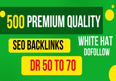 Build 500 Premium Quality Dr 50 to 70 Plus White Hat Dofollow Seo Backlinks