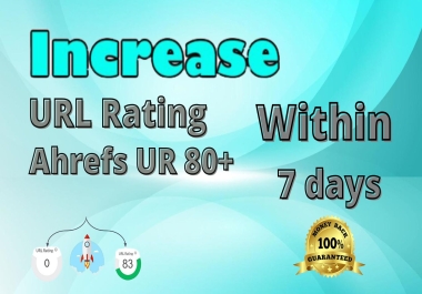 I will increase URL Rating increase Ahrefs UR 80 + within 7 days