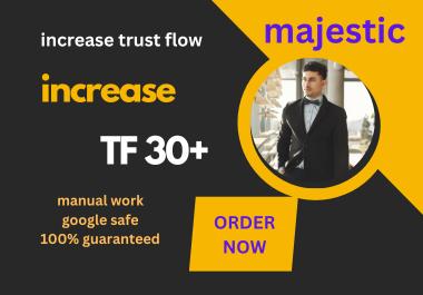 I will increase majestic TRUST FLOW 30+, Increase TF 30+