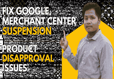 I will fix Google Merchant Center suspension and product disapproval issues