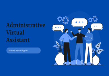 I will be your personal administrative virtual assistant for 1 hour