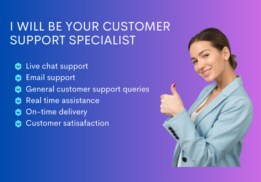 I will be your customer support specialist and virtual assistant for 1 hour