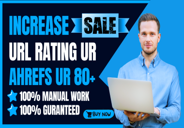 Boost Your Website Increase UR 80+ URL Rating Ahrefs Safe and Guaranteed