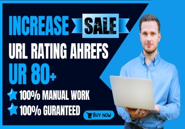 I Will Boost Increase UR 80+ URL Rating Ahrefs Safe and Guaranteed