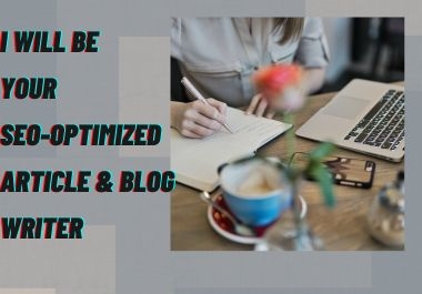 I will be your SEO-Optimized Article and Blog Writer to enhanced your organic traffic