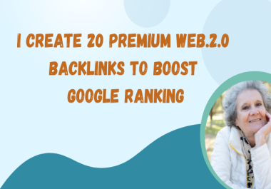 create 20 premium web 2 0 backlinks to boost google ranking