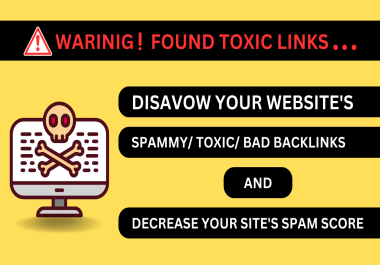 I will disavow spammy toxic bad backlinks to decrease high spam score