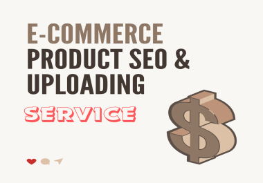 You will get E-Commerce SEO & Product Uploading. Boost your sales 10 product.