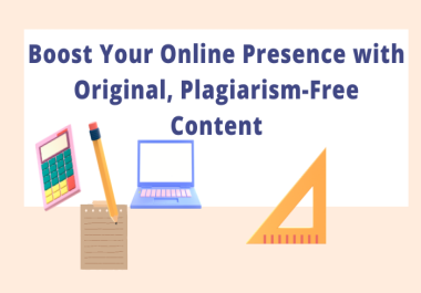 Boost Your Online Presence with Original,  Plagiarism-Free Content