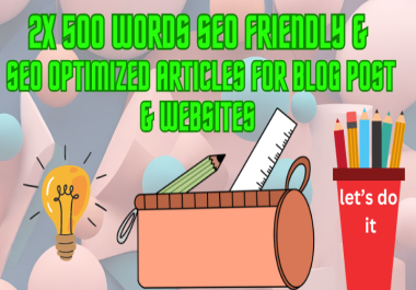 2x 500 words SEO friendly & SEO optimized articles for blog post & websites