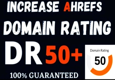 I will provide increase domain rating dr ahrefs 50 plus