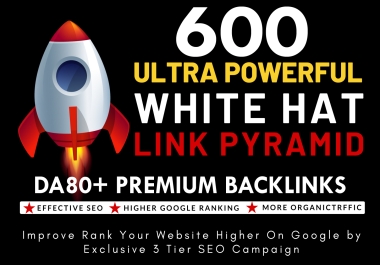 ULTRA POWERFUL 3 TIER LINK PYRAMID 600 DA80+ Premium Backlinks to Boost your Google Ranking