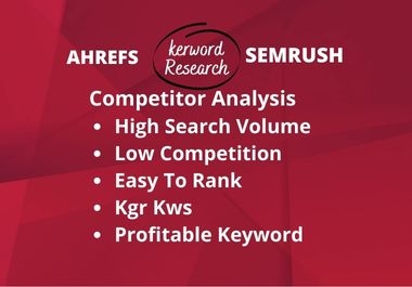 I will do ahrefs and semrush keyword research, competitor analysis
