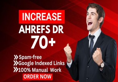 Increase Ahrefs Dr 70+ of your website Safely and Guaranteed.