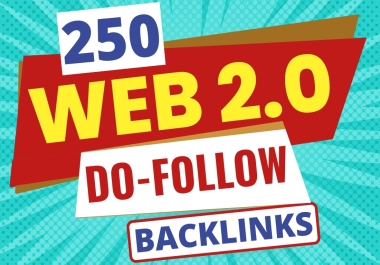 Get 250 Web2.0 Do-Follow Backlinks in 48 Hours with Unique Article