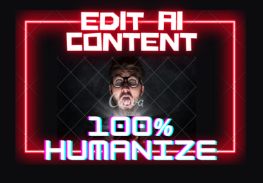 I offer to edit AI generated content to make it Humanize 100